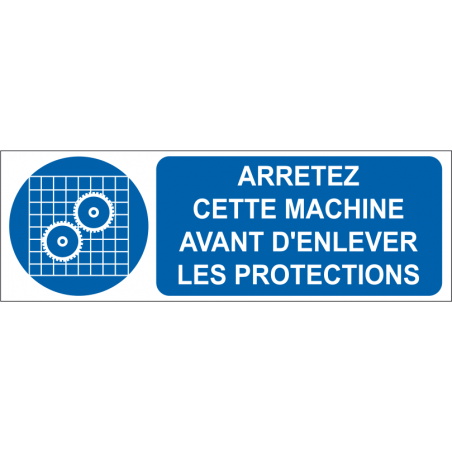 Arrêtez cette machine avant d'enlever les protections