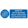 Arrêtez cette machine avant d'enlever les protections