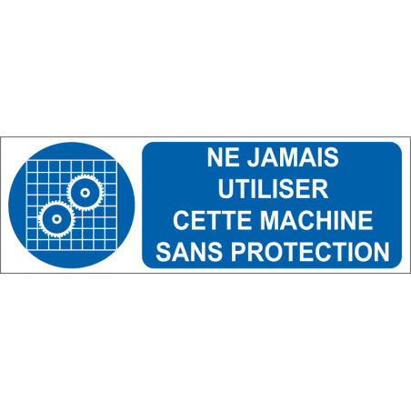 Ne jamais utiliser cette machine sans protection