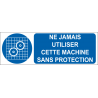 Ne jamais utiliser cette machine sans protection